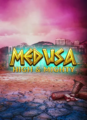 Medusa High and Mighty